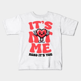 It's Not Me, It's You Kids T-Shirt